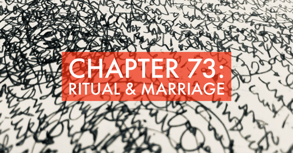 CHAPTER 73: RITUAL AND MARRIAGE