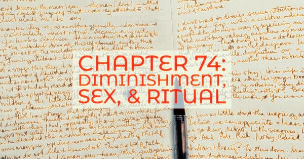 CHAPTER 74: DIMINISHMENT, SEX, & RITUAL