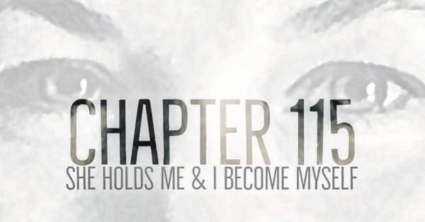 CHAPTER 115: WHEN SHE HOLDS ME